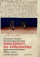 Nahlédnutí do středověku - Mluva písma a četba obrazů - Kniha