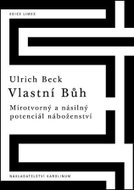 Vlastní Bůh - Mírotvorný a násilný potenciál náboženství - Kniha