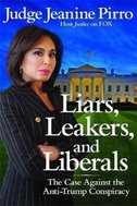 Liars, Leakers, and Liberals : The Case Against the Anti-Trump Conspiracy - Kniha