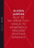 Bylo to na věčné časy, dokud to neskončilo Poslední sovětská generace - Kniha