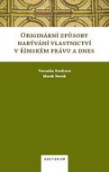 Originární způsoby nabývání vlastnictví v římském právu a dnes - Kniha