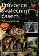 Průvodce svátečním časem (nejvýznamnější svátky křesťan. a občanského kalendáře) - Kniha