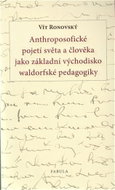 Anthroposofické pojetí světa a člověka jako základní východisko waldorfské pedagogiky - Kniha