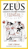 Zeus Grants Stupid Wishes : A No-Bullshit Guide to World Mythology - Kniha