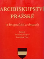 Arcibiskupství pražské ve fotografiích a obrazech - Kniha