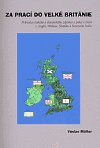 Za prací do Velké Británie - Průvodce českého a slovenského zájemce o práci a život v Anglii, Walesu - Kniha