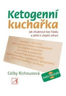 Ketogenní kuchařka - Jak zhubnout bez hladu a ještě si zlepšit zdraví - Kniha