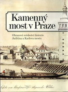 Kamenný most v Praze - Obrazové svědectví historie Juditina a Karlova mostu - Kniha