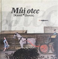 Můj otec Kamil Lhoták - Kniha