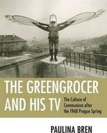 The Greengrocer and His TV : The Culture of Communism after the 1968 Prague Spring - Kniha