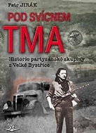 Pod svícnem tma: Historie partyzánské skupiny z Velké Bystřice - Kniha