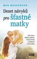Deset návyků pro šťastné matky - Jak znovu objevit radost, smysl života a duševní rovnováhu - Kniha