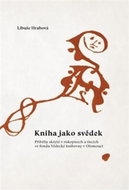 Kniha jako svědek - Příběhy skryté v rukopisech a tiscích ve fondu Vědecké knihovny v Olomouci - Kniha