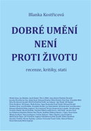 Dobré umění není proti životu - recenze, kritiky, stati - Kniha