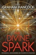 The Divine Spark : Psychedelics, Consciousness and the Birth of Civilization - Kniha