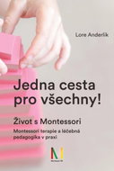 Jedna cesta pro všechny! Život s Montessori / Montessori terapie a léčebná pedagogika pro všechny - Kniha