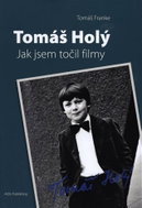 Tomáš Holý - Jak jsem točil filmy - Kniha