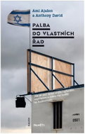 Palba do vlastních řad - Jak se stal Izrael svým nejhorším nepřítelem a jakou má naději na budoucnos - Kniha