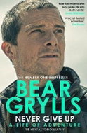 Never Give Up : A Life of Adventure, The Autobiography - Kniha