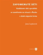 Zapomenuté děti - Vzdělávání dětí uprchlíků se zaměřením na situaci v Řecku v době migrační krize - Kniha