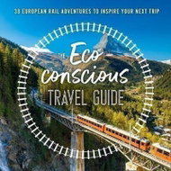The Eco-Conscious Travel Guide : 30 European Rail Adventures to Inspire Your Next Trip - Kniha