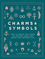 Charms & Symbols : How to Weave the Power of Ancient Signs and Marks into Modern Life - Kniha