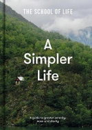 A Simpler Life: a guide to greater serenity, case, and clarity - Kniha