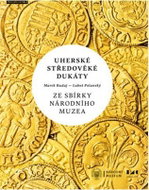 Uherské středověké dukáty ze sbírky Národního muzea - Kniha