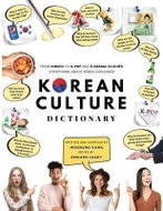 Korean Culture Dictionary : From Kimchi To K-Pop And K-Drama Cliches. Everything About Korea Explain - Kniha