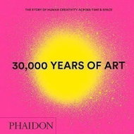 30,000 Years of Art : The Story of Human Creativity across Time and Space - Kniha