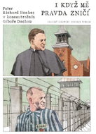 I když mě pravda zničí - Pater Richard Henkes v koncentračním táboře v Dachau - Kniha