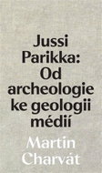 Jussi Parikka: Od archeologie ke geologii médií - Kniha
