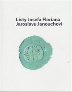 Listy Josefa Floriana Jaroslavu Janouchovi - Kniha