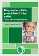 Diagnostika a léčba poruch štítné žlázy u dětí - Otázky, odpovědi a příběhy dětí - Kniha