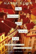 The Stories Old Towns Tell: A Journey through Cities at the Heart of Europe - Kniha