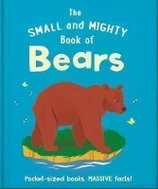 The Small and Mighty Book of Bears: Pocket-sized books, massive facts! - Kniha