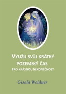 Využij svůj krátký pozemský čas pro krásnou nekonečnost - Kniha