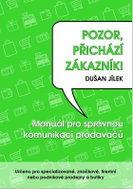 Pozor, přichází zákazník - Manuál pro správnou komunikaci prodavačů - Kniha
