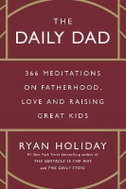 The Daily Dad: 366 Meditations on Fatherhood, Love and Raising Great Kids - Kniha