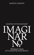 Elektro-fotografické imaginárno - Přízraky mezi fotografií a elektřinou - Kniha