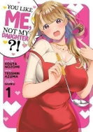 You Like Me, Not My Daughter?! 1 - Kniha