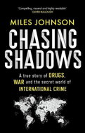 Chasing Shadows: A true story of drugs, war and the secret world of international crime - Kniha
