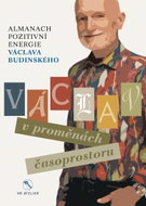 Václav v proměnách časoprostoru - Almanach pozitivní energie Václava Budinského - Kniha