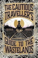 The Cautious Traveller´s Guide to The Wastelands: The most hotly-anticipated, original and absorbing - Kniha