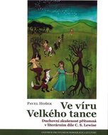 Ve víru Velkého tance - Duchovní zkušenost přítomná v literárním díle C. S. Lewise - Kniha