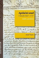 Apelační soud v letech 1627-1727 - Studie a prameny - Kniha