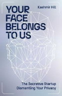 Your Face Belongs to Us: The Secretive Startup Dismantling Your Privacy - Kniha
