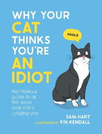 Why Your Cat Thinks You´re an Idiot: The Hilarious Guide to All the Ways Your Cat is Judgi - Kniha