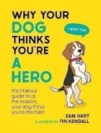 Why Your Dog Thinks You´re a Hero: The Hilarious Guide to All the Reasons Your Dog Thinks You´re the - Kniha