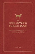 The Dog Lover´s Puzzle Book: Brain-Teasing Puzzles, Games and Trivia - Kniha